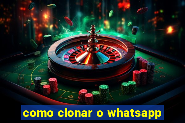 como clonar o whatsapp